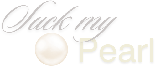 Suck my Pearl